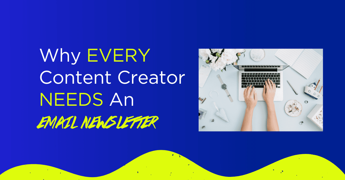 Why Content Creator’s Need An Email Newsletter